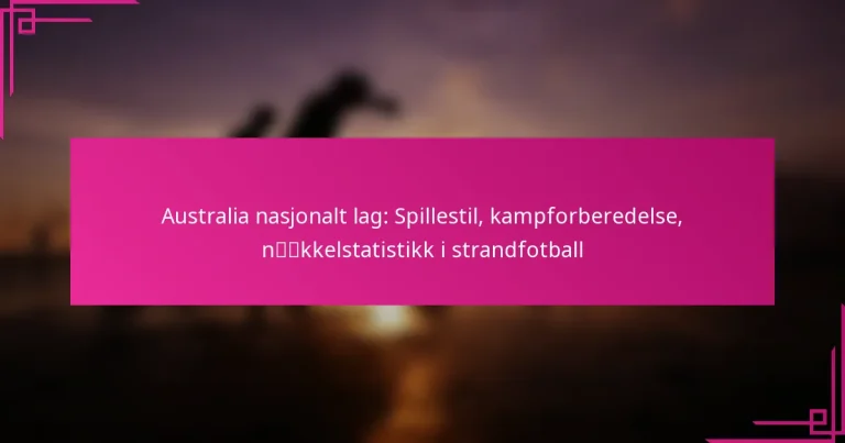 Australia nasjonalt lag: Spillestil, kampforberedelse, nøkkelstatistikk i strandfotball
