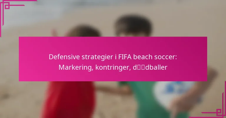 Defensive strategier i FIFA beach soccer: Markering, kontringer, dødballer