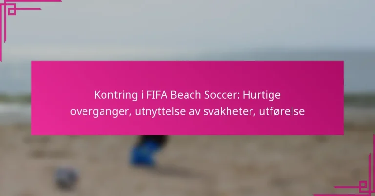 Kontring i FIFA Beach Soccer: Hurtige overganger, utnyttelse av svakheter, utførelse