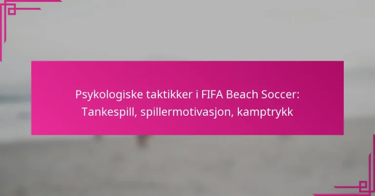 Psykologiske taktikker i FIFA Beach Soccer: Tankespill, spillermotivasjon, kamptrykk