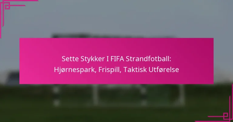 Sette Stykker I FIFA Strandfotball: Hjørnespark, Frispill, Taktisk Utførelse
