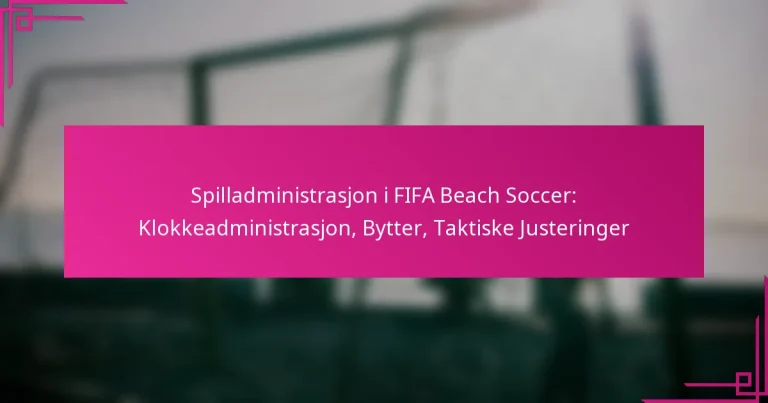 Spilladministrasjon i FIFA Beach Soccer: Klokkeadministrasjon, Bytter, Taktiske Justeringer