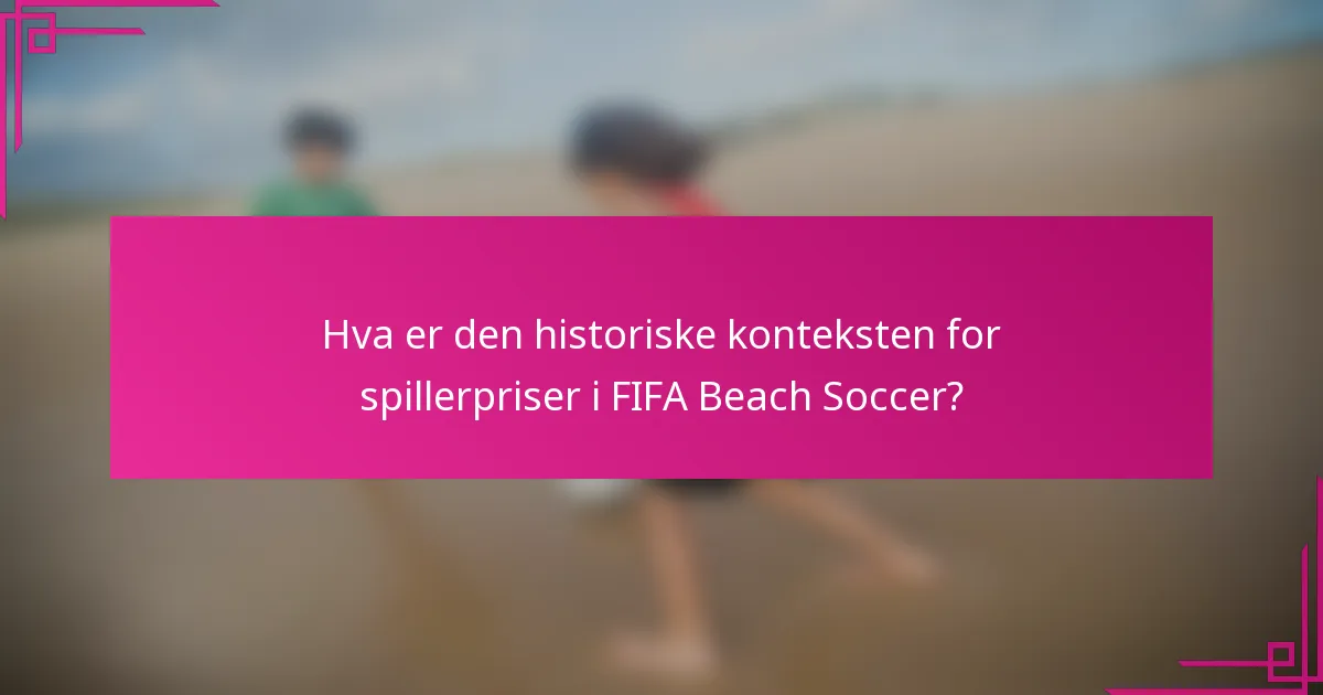 Hva er den historiske konteksten for spillerpriser i FIFA Beach Soccer?