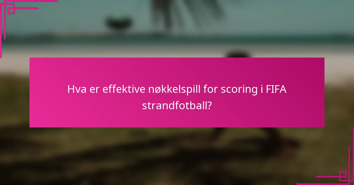 Hva er effektive nøkkelspill for scoring i FIFA strandfotball?