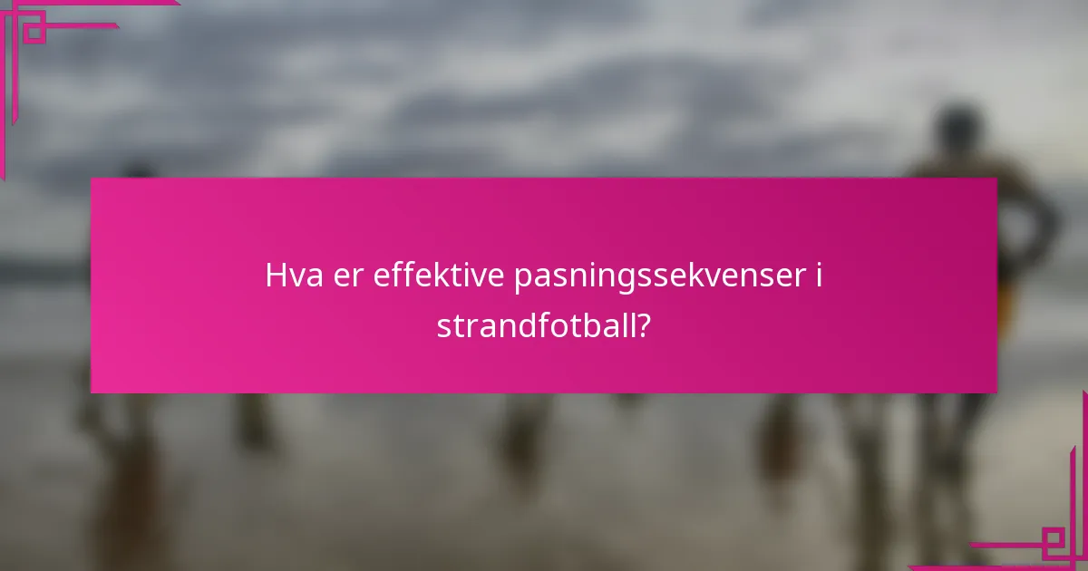Hva er effektive pasningssekvenser i strandfotball?