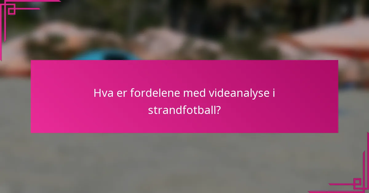 Hva er fordelene med videanalyse i strandfotball?