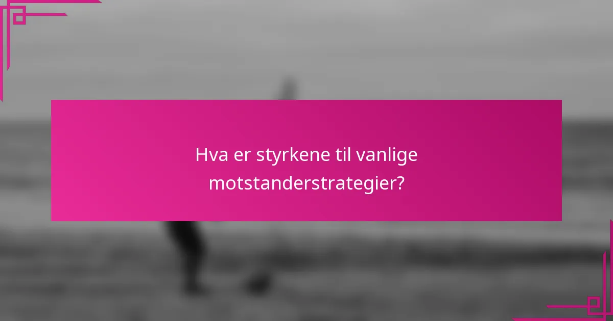 Hva er styrkene til vanlige motstanderstrategier?