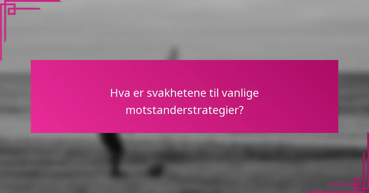 Hva er svakhetene til vanlige motstanderstrategier?