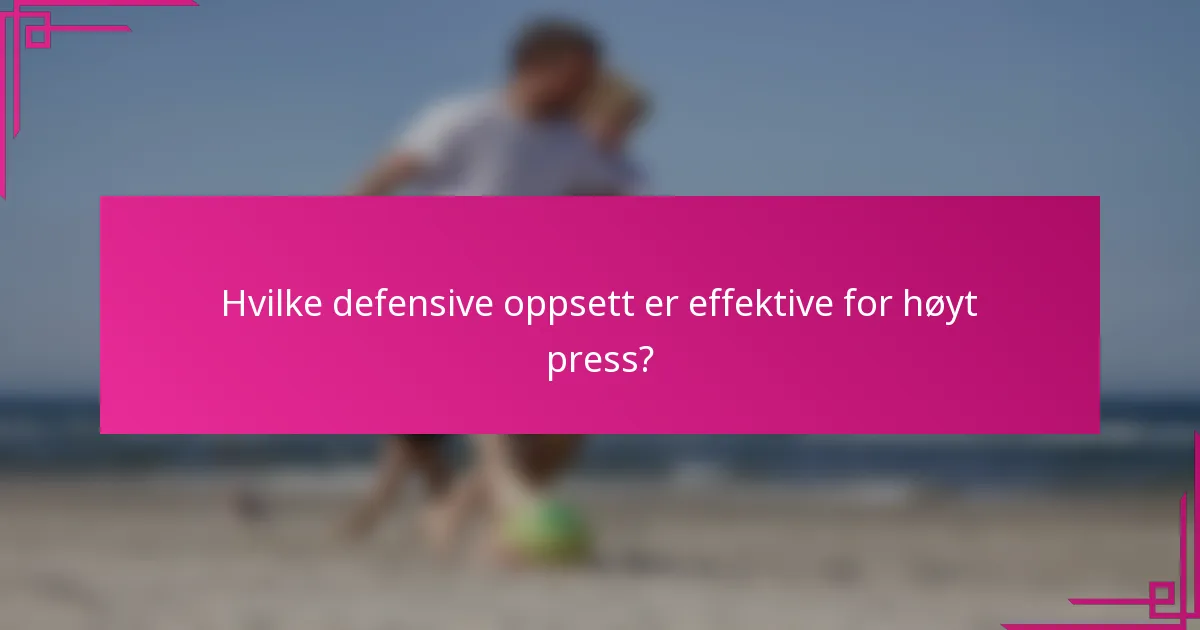 Hvilke defensive oppsett er effektive for høyt press?