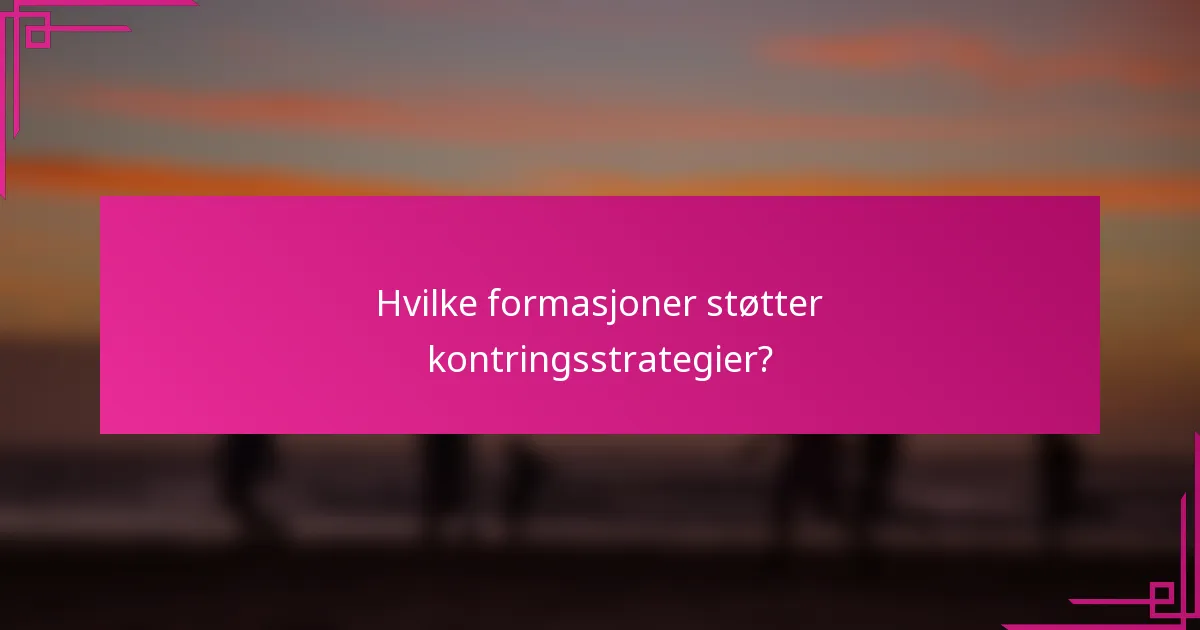 Hvilke formasjoner støtter kontringsstrategier?