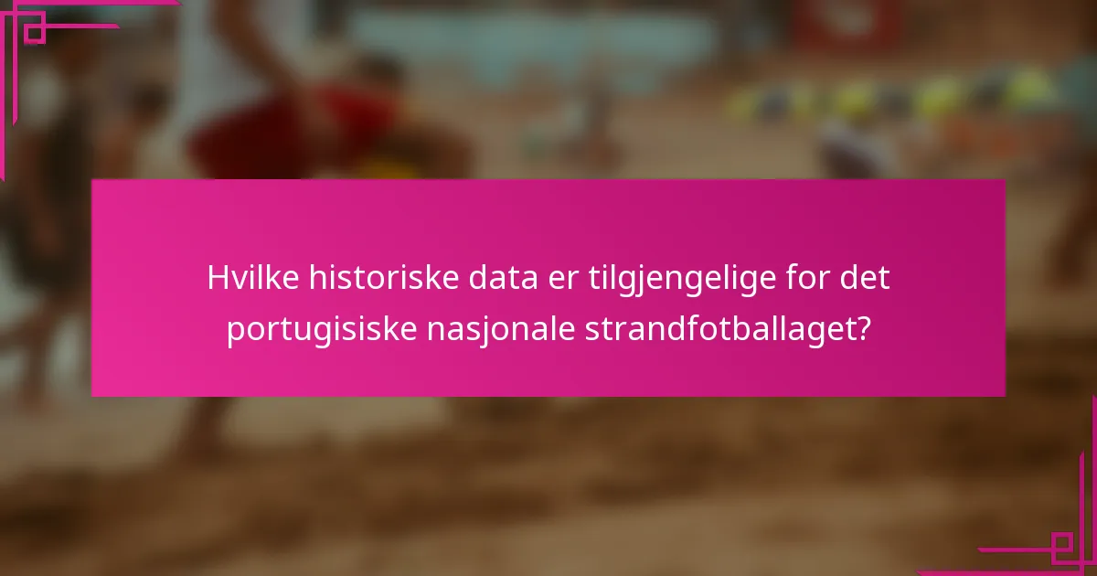 Hvilke historiske data er tilgjengelige for det portugisiske nasjonale strandfotballaget?
