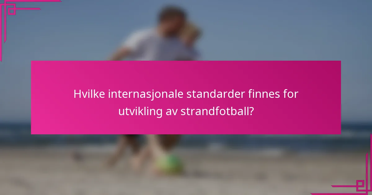 Hvilke internasjonale standarder finnes for utvikling av strandfotball?