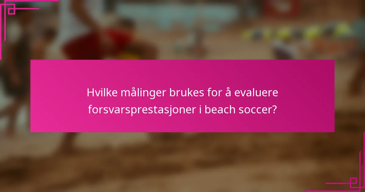 Hvilke målinger brukes for å evaluere forsvarsprestasjoner i beach soccer?