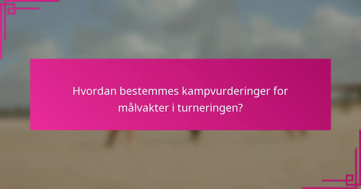Hvordan bestemmes kampvurderinger for målvakter i turneringen?