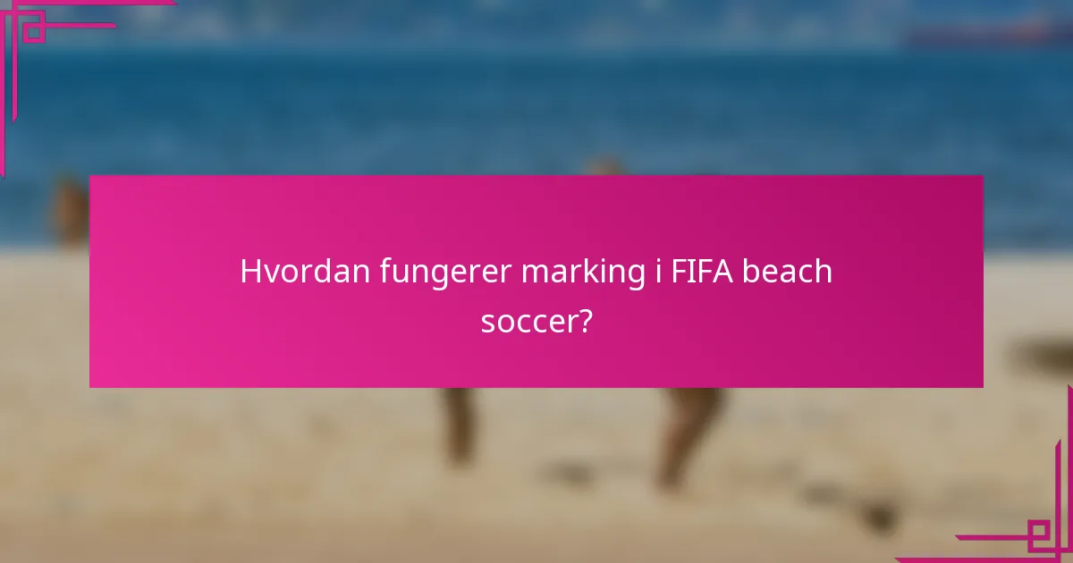 Hvordan fungerer marking i FIFA beach soccer?