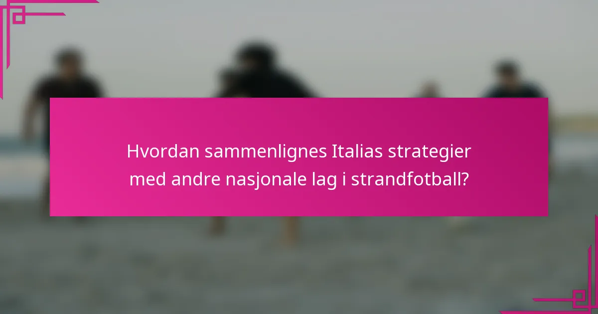 Hvordan sammenlignes Italias strategier med andre nasjonale lag i strandfotball?